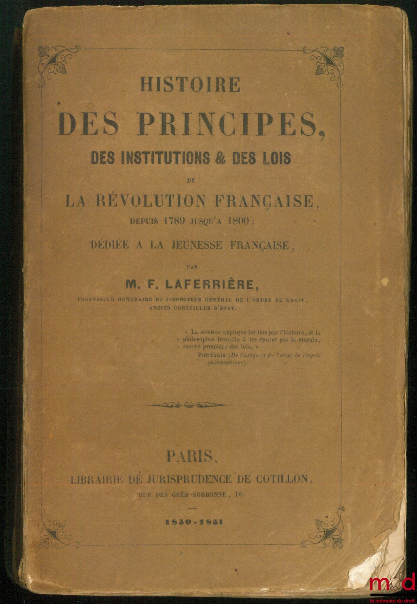 LAFERRIÈRE (Firmin) – HISTORY OF THE PRINCIPLES, INSTITUTIONS AND LAWS DURING THE FRENCH REVOLUTION FROM 1789 TO 1800; dedicated to French youth