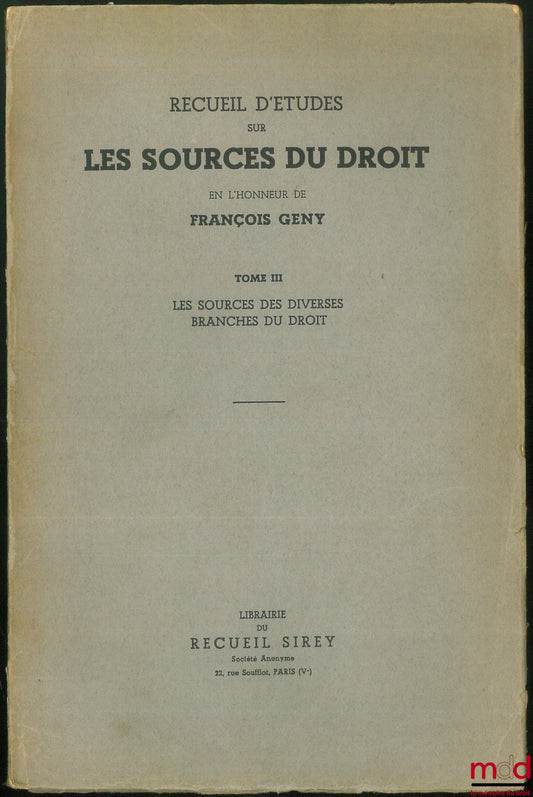 [Gény Miscellany] – COLLECTION OF STUDIES ON THE SOURCES OF LAW IN HONOR OF FRANÇOIS GÉNY: Vol. III [alone]: The Sources of the Various Branches of Law