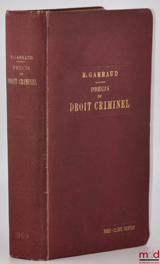 GARRAUD (René) – PRECIS OF CRIMINAL LAW CONTAINING AN ELEMENTARY EXPLANATION OF THE GENERAL PART OF THE PENAL CODE, THE CODE OF CRIMINAL INSTRUCTION AND THE LAWS THAT AMENDED THESE TWO CODES, 10th revised and corrected edition