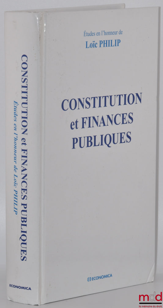 [Mélanges Philip] – CONSTITUTION ET FINANCES PUBLIQUES, Contributions réunies par Louis Favoreu, Robert Hertzog et André Roux, Préface de Pierre Joxe