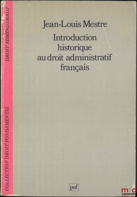 MESTRE (Jean-Louis) – HISTORICAL INTRODUCTION TO FRENCH ADMINISTRATIVE LAW, coll. Fundamental Law / Administrative Law
