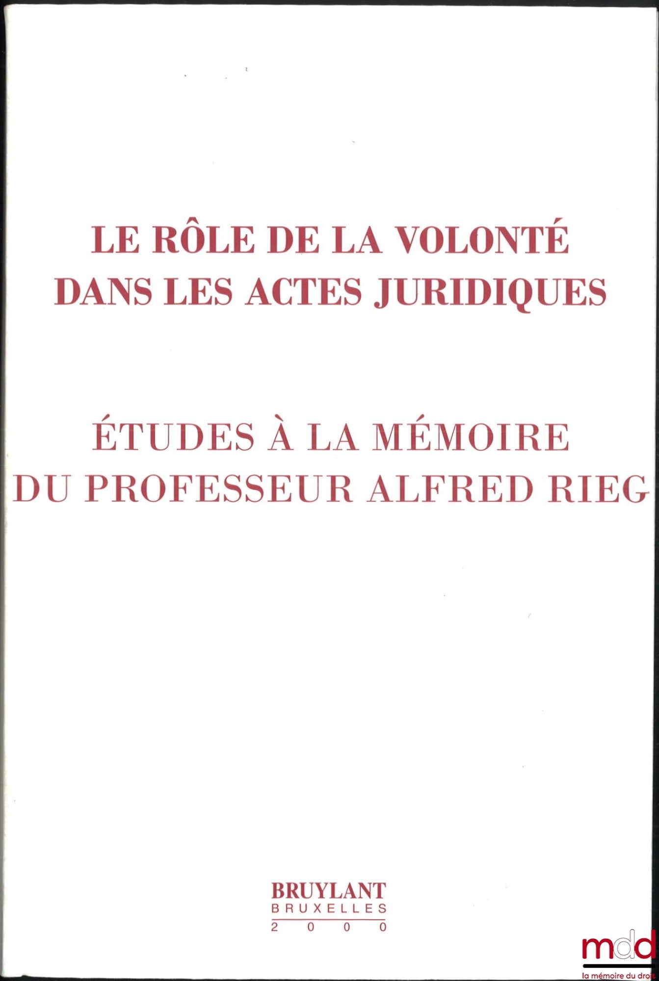 [Rieg Miscellany] – THE ROLE OF WILL IN LEGAL ACTS. A STUDY IN MEMORY OF PROFESSOR ALFRED RIEG