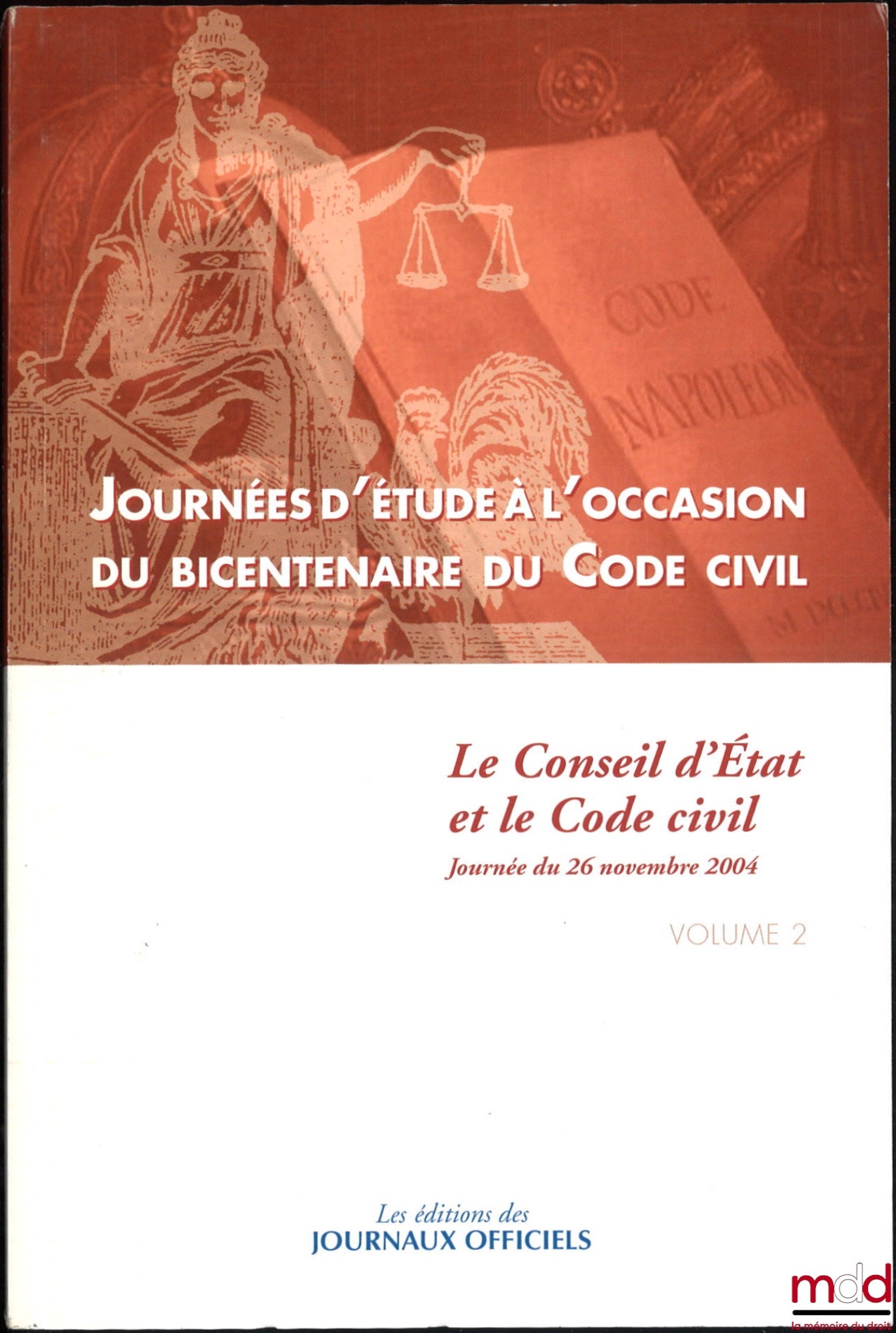 [Collectif] – JOURNÉES D’ÉTUDE À L’OCCASION DU BICENTENAIRE DU CODE CIVIL ; t. I : Le rayonnement du droit codifié (journée du 25 novembre 2004) ; t. II : Le Conseil d’État et le Code civil (journée du 26 novembre 2004)