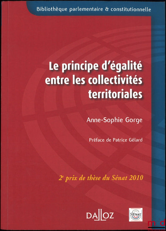 GORGE (Anne-Sophie) – THE PRINCIPLE OF EQUALITY BETWEEN LOCAL AUTHORITIES, Preface by Patrice Gélard, Foreword by Jean Waline, Introduction by Jean-Marie Pontier, Thesis