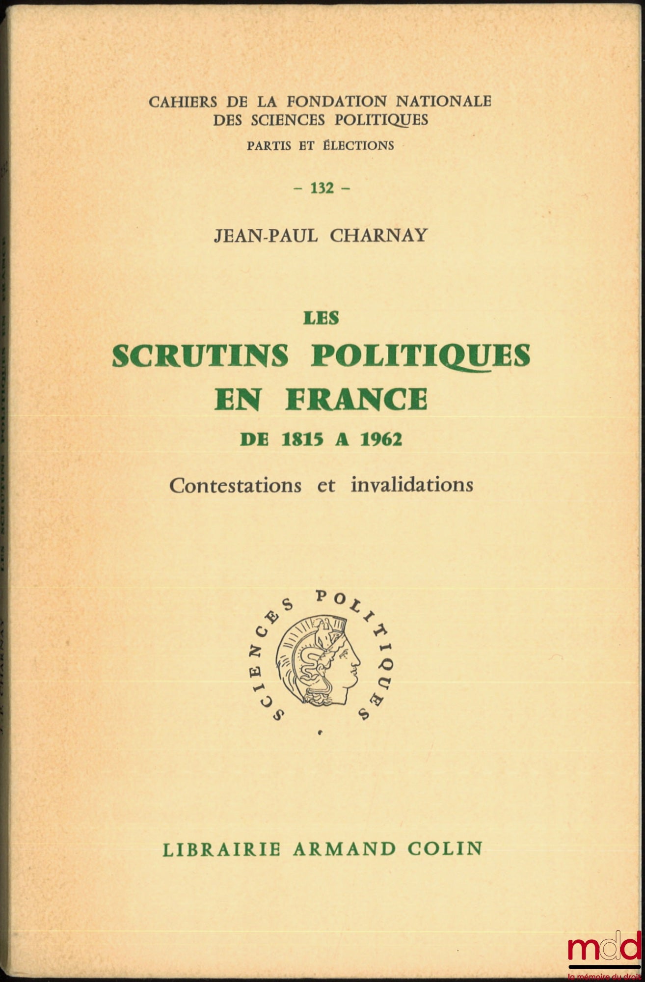 CHARNAY (Jean-Paul) – POLITICAL BALLOTS IN FRANCE FROM 1815 TO 1962, CHALLENGES AND INVALIDATIONS, Cahiers de la fondation nationale des sciences politiques, series Parties and Elections, no. 132