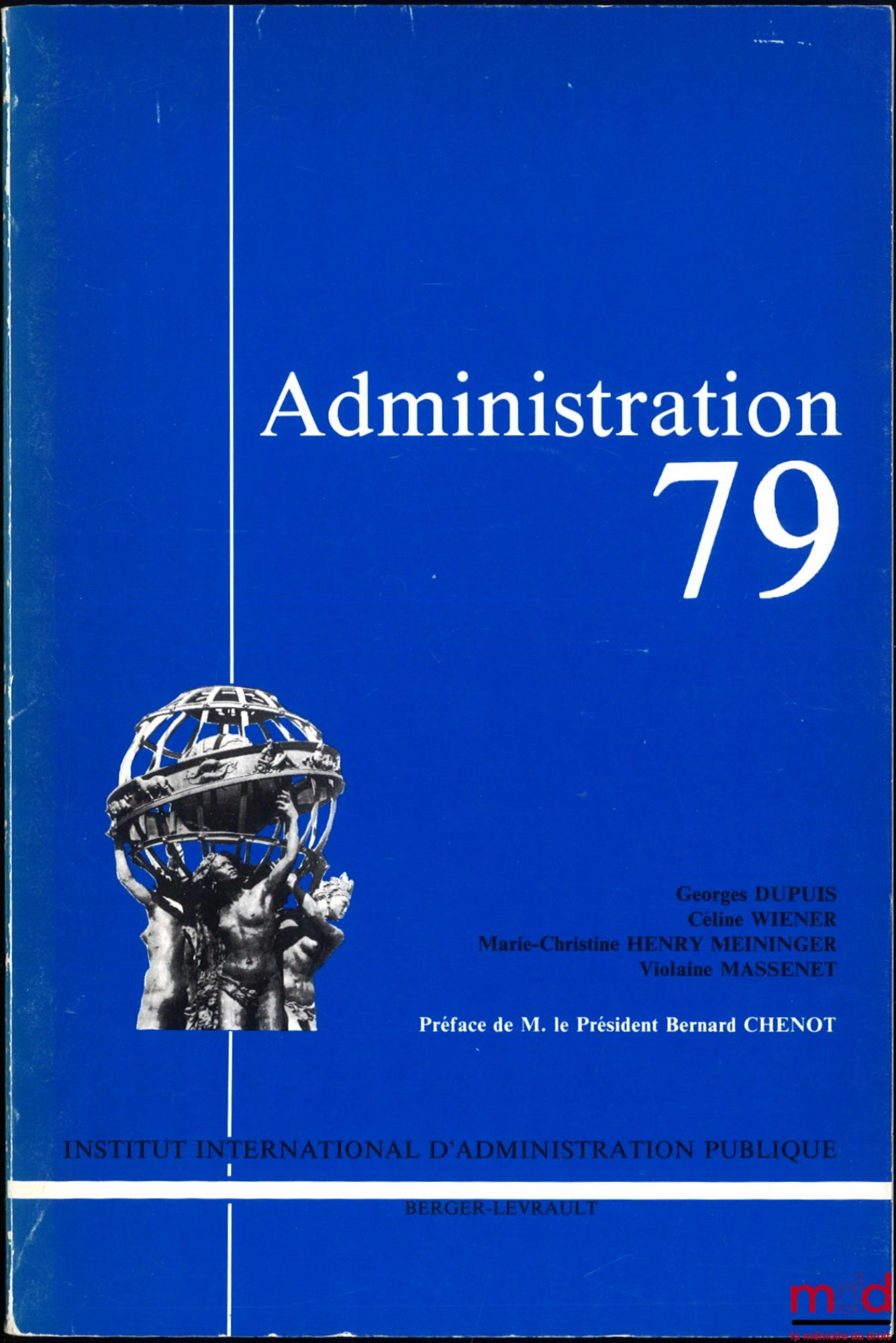 DUPUIS (Georges), WIENER (Céline), HENRY MEININGER (Marie-Christine), MASSENET (Violaine) – ADMINISTRATION 79, Preface by Bernard Chenot, International Institute of Public Administration