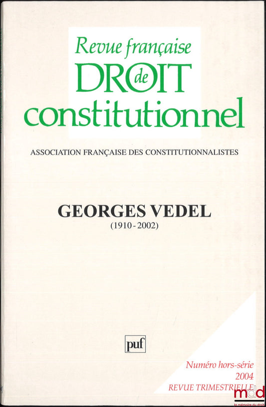 [Georges Vedel] – GEORGES VEDEL (1910-2002), Special Issue May 2004, FRENCH REVIEW OF CONSTITUTIONAL LAW, Issue produced with the support of the Ministry of Youth, National Education and Research, the City of Paris, and the Paris Universities