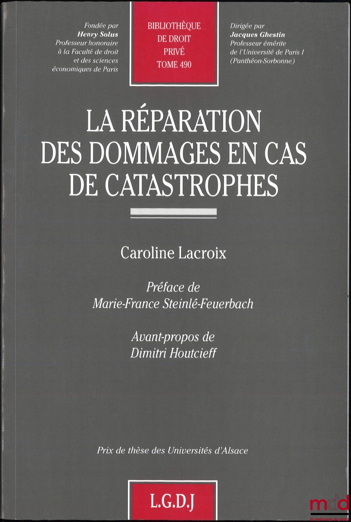 LACROIX (Caroline) – COMPENSATION FOR DAMAGE IN THE EVENT OF CATASTROPHES, Preface by Marie-France Steinlé-Feuerbach, Foreword by Dimitri Houtcieff