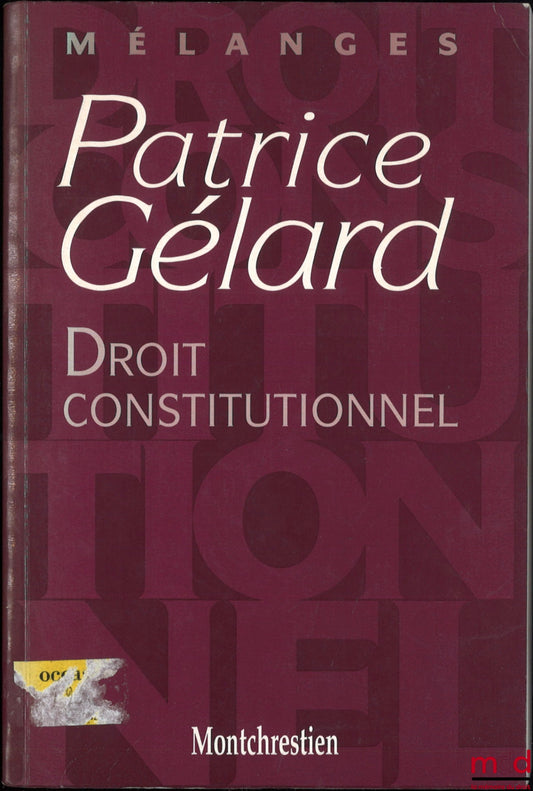 [Gélard Collection] – CONSTITUTIONAL LAW, Patrice Gélard Collection, Preface by Louis Favoreu, Foreword by Dean Gilles Lebreton
