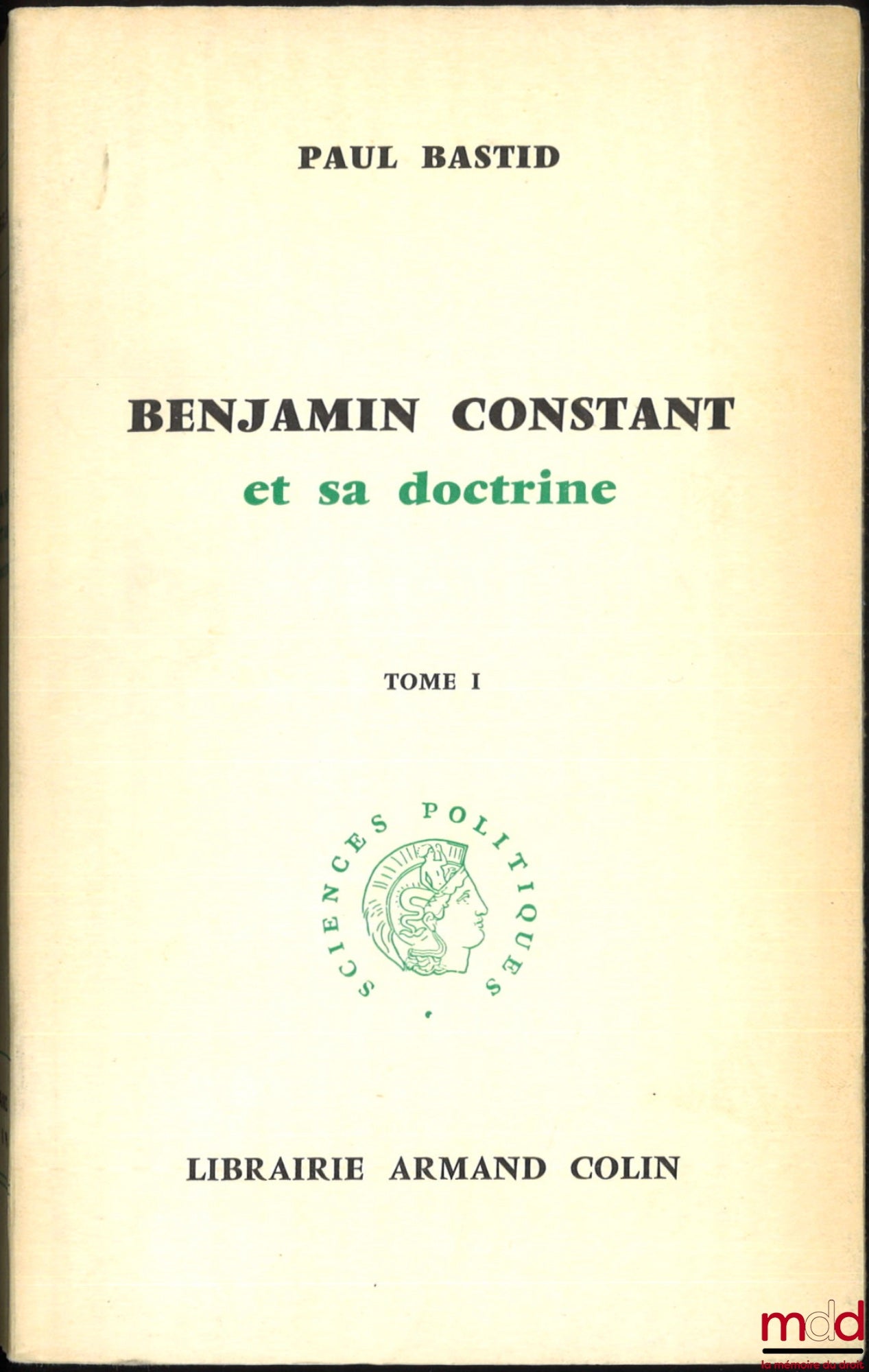 BASTID (Paul) – BENJAMIN CONSTANT AND HIS DOCTRINE, Political Science Collection