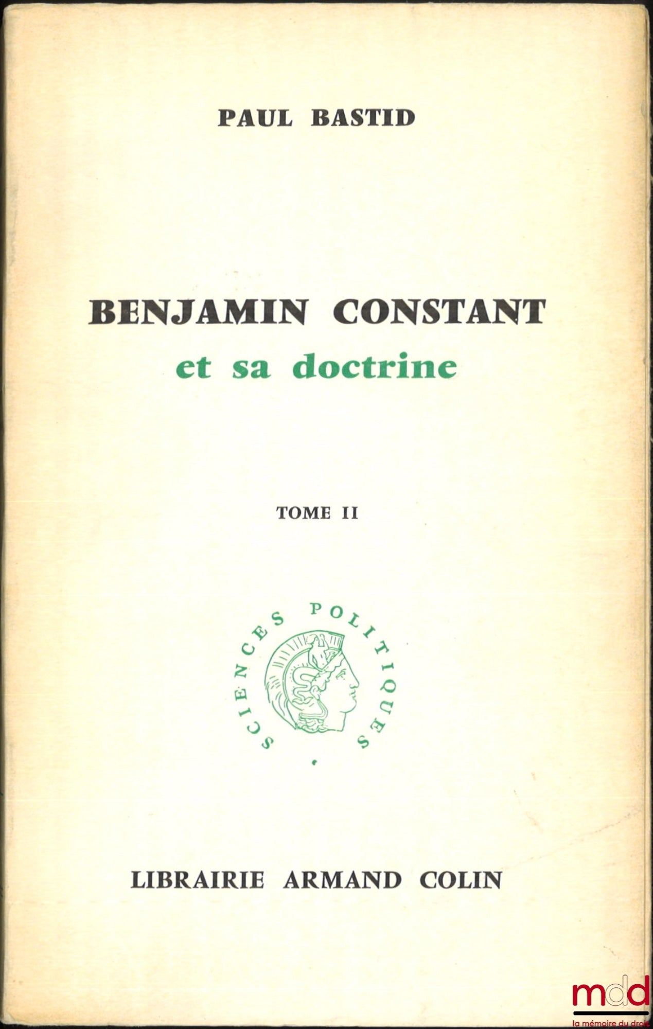 BASTID (Paul) – BENJAMIN CONSTANT AND HIS DOCTRINE, Political Science Collection