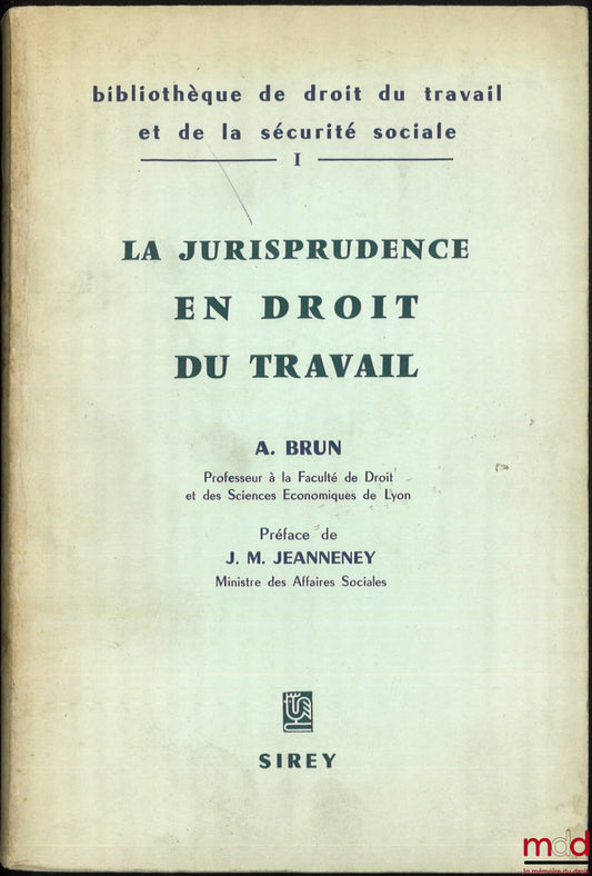BRUN (André) – CASE LAW IN LABOR LAW, Library of Labor Law and Social Security, Vol. I, Preface by JM Jeanneney