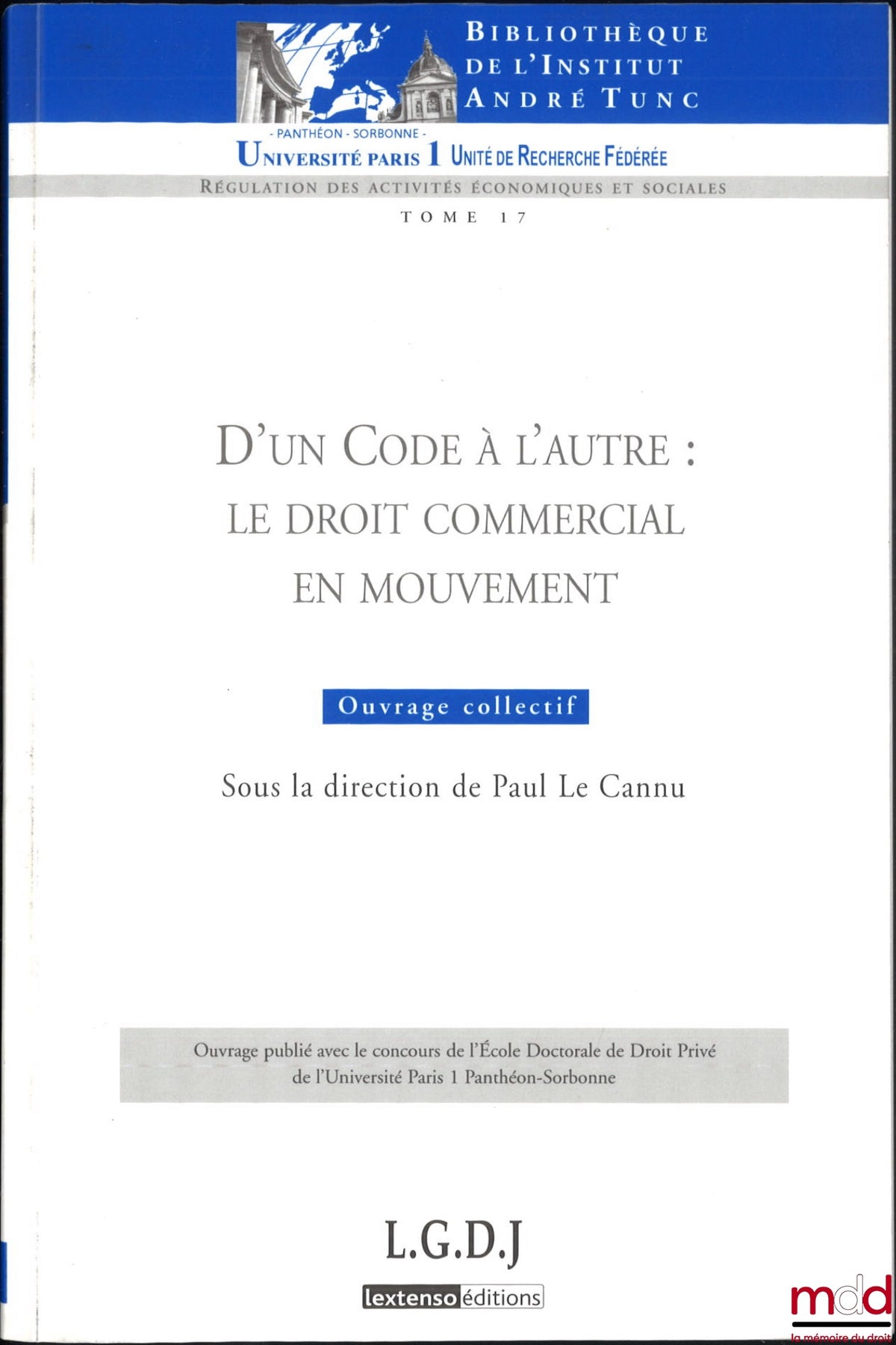 [Collectif] – D’UN CODE À L’AUTRE : LE DROIT COMMERCIAL EN MOUVEMENT, dir. Paul Le Cannu, Bibl. de l’Institut André Tunc, t. 17