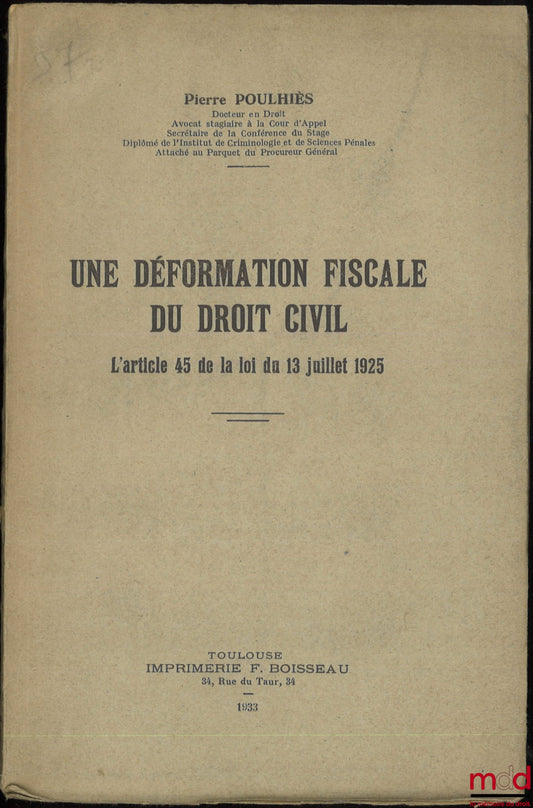 POULHIÈS (Pierre) – A FISCAL DISTORTION OF CIVIL LAW, Article 45 of the Law of July 13, 1925