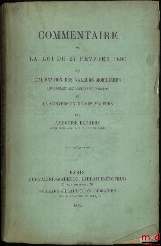 BUCHÈRE (Ambroise) – COMMENTARY ON THE LAW OF FEBRUARY 27, 1880 ON THE ALIENATION OF SECURITIES belonging to minors and those under guardianship and the conversion of these securities