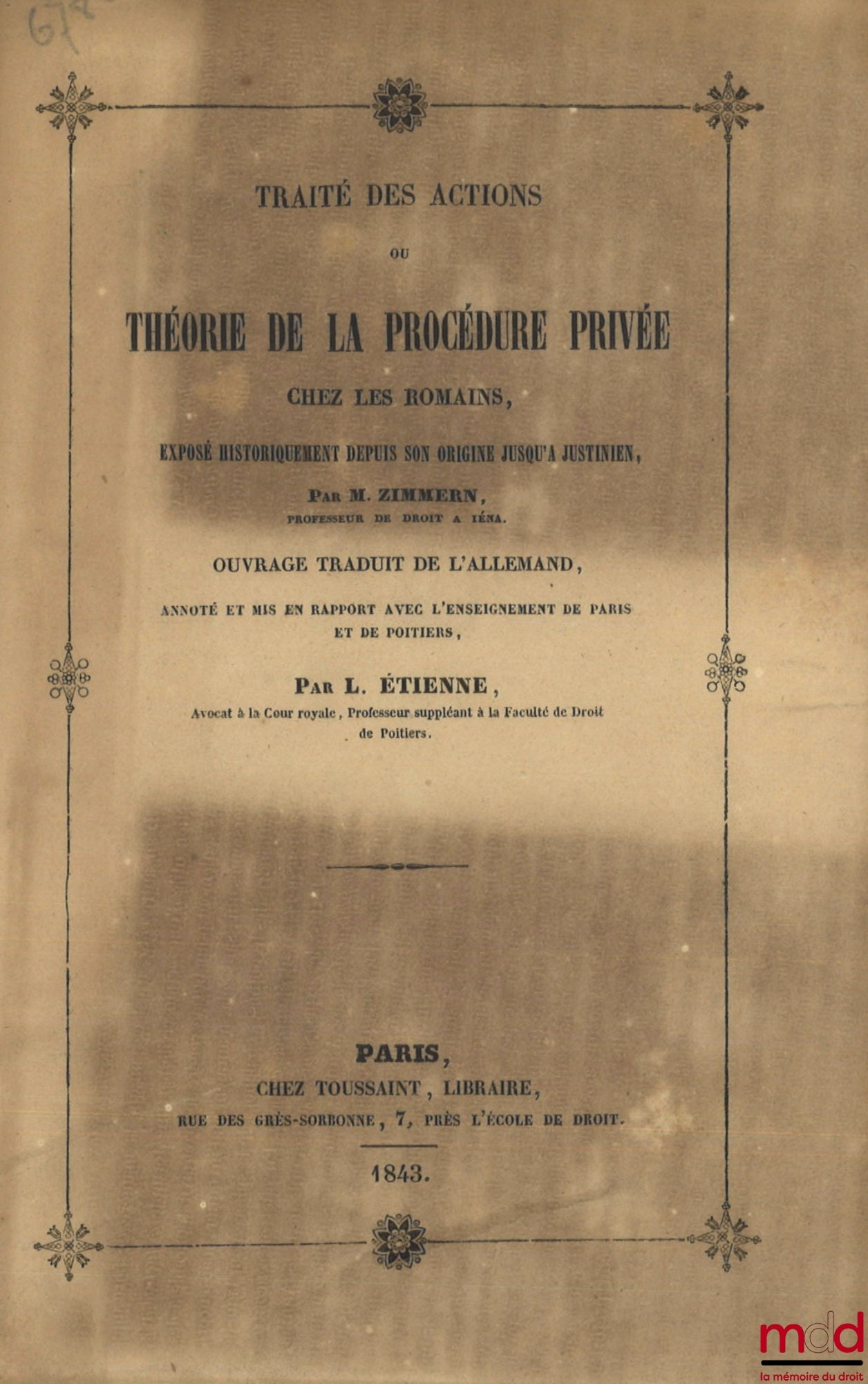 ZIMMERN (M.) – TRAITÉ DES ACTIONS OU THÉORIE DE LA PROCÉDURE PRIVÉE CHEZ LES ROMAINS, Exposé historiquement depuis son origine jusqu’à Justinien, Ouvrage trad. de l’allemand, annoté et mis en rapport avec l’enseignement de Paris et de Poitiers par L. Étie