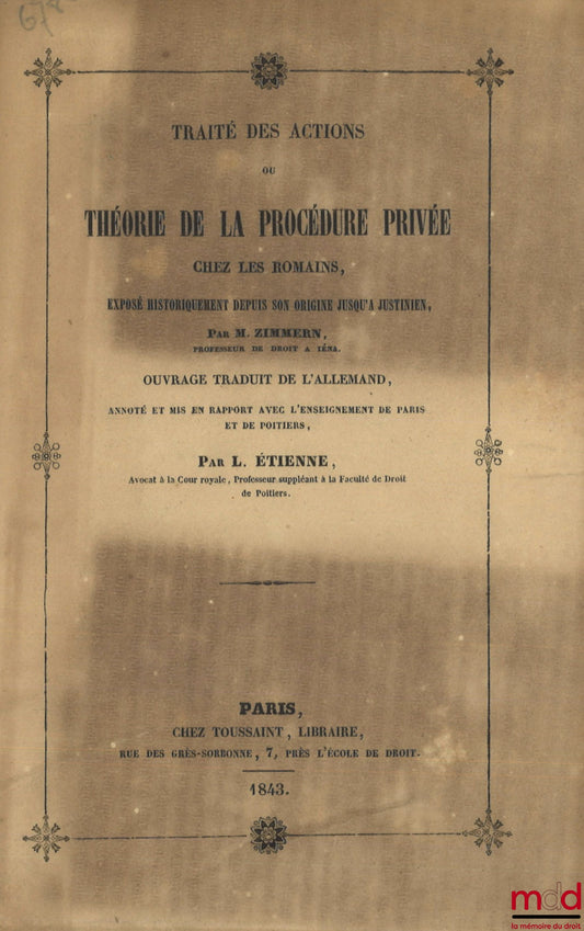 ZIMMERN (M.) – TREATISE ON ACTIONS OR THEORY OF PRIVATE PROCEEDINGS AMONG THE ROMANS, Historically presented from its origins to Justinian, Translated from the German, annotated and compared with the teachings of Paris and Poitiers by L. Étie