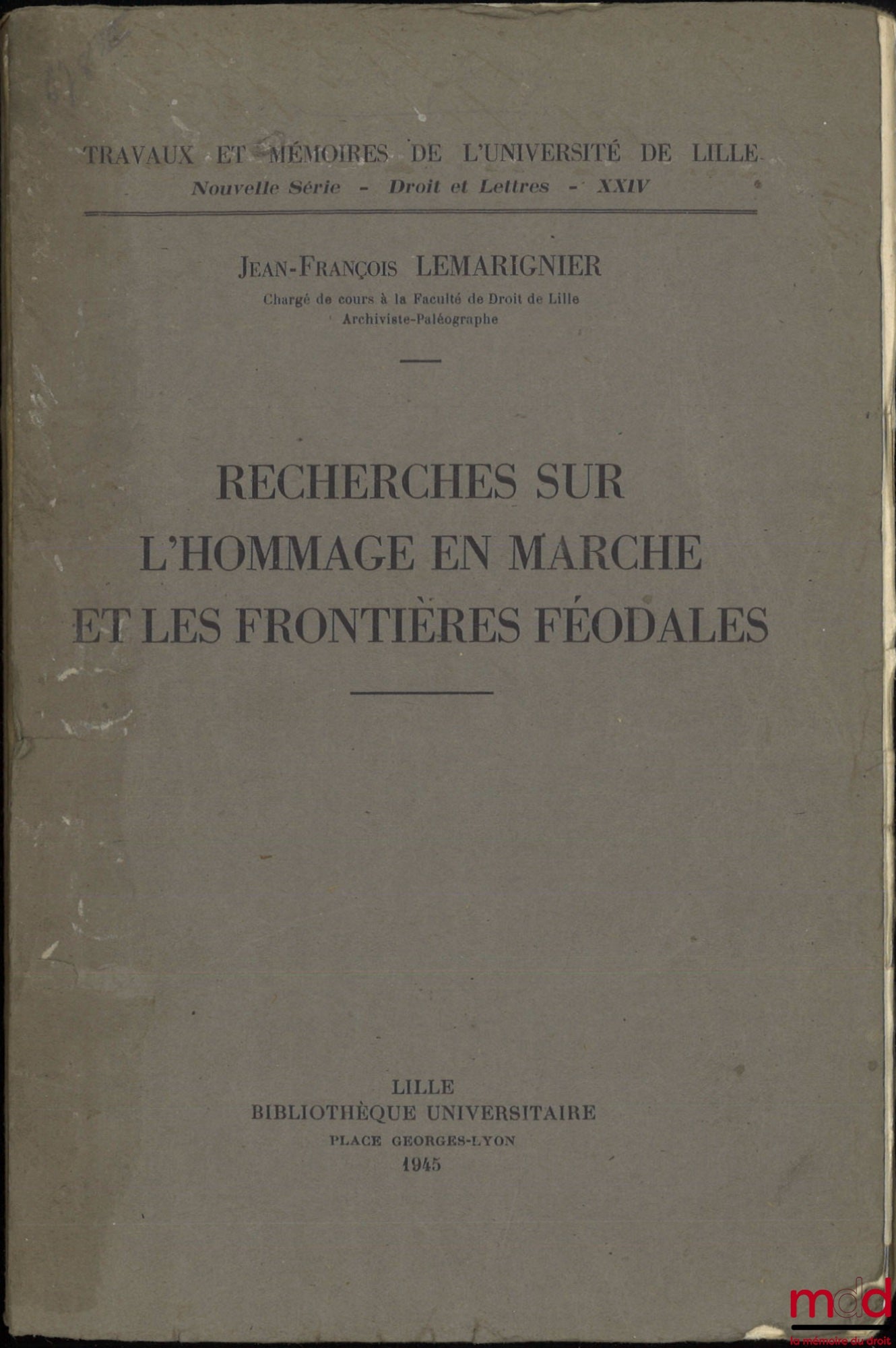LEMARIGNIER (Jean-François) – RESEARCH ON HOMAGE ON THE MARCHE AND FEUDAL BORDERS, Works and Memoirs of the University of Lille, New Series, Law and Letters, vol. XXIV