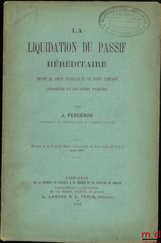 PERCEROU (Jean) – THE LIQUIDATION OF HEREDITARY LIABILITIES, vol. I: A Study of French and Comparative Law (Parts One and Two), (Extract from the New Quarterly Review of Civil Law, Nos. 3 and 4, year 1905)