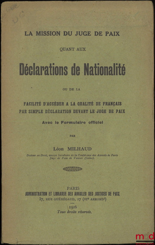 MILHAUD (Léon) – THE MISSION OF THE JUSTICE OF THE PEACE Regarding declarations of nationality or the ease of acquiring French citizenship by simple declaration before the justice of the peace, using the official form