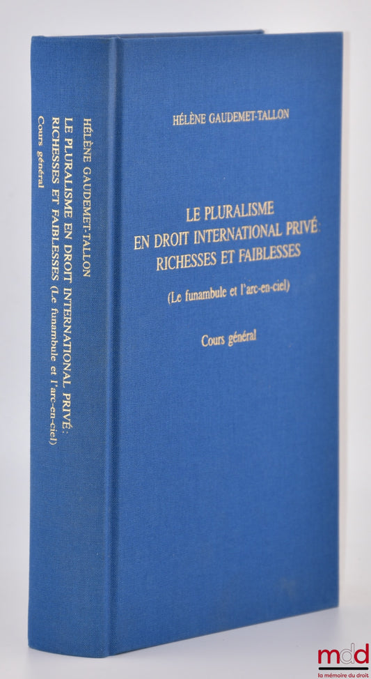 GAUDEMET-TALLON (Hélène) – PLURALISM IN PRIVATE INTERNATIONAL LAW: STRENGTHS AND WEAKNESSES, (The Tightrope Walker and the Rainbow), General Course