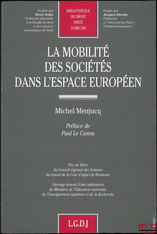 MENJUCQ (Michel) – THE MOBILITY OF COMPANIES IN THE EUROPEAN SPACE, Preface by Paul Le Cannu, Private Law Library, vol. 285