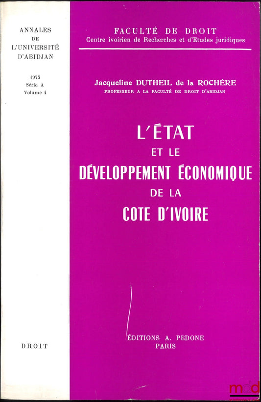 ROCHÈRE (Jacqueline Dutheil de la) – THE STATE AND THE ECONOMIC DEVELOPMENT OF IVORY COAST, Annals of the University of Abidjan, 1975 - Series A (Law) - vol. 4