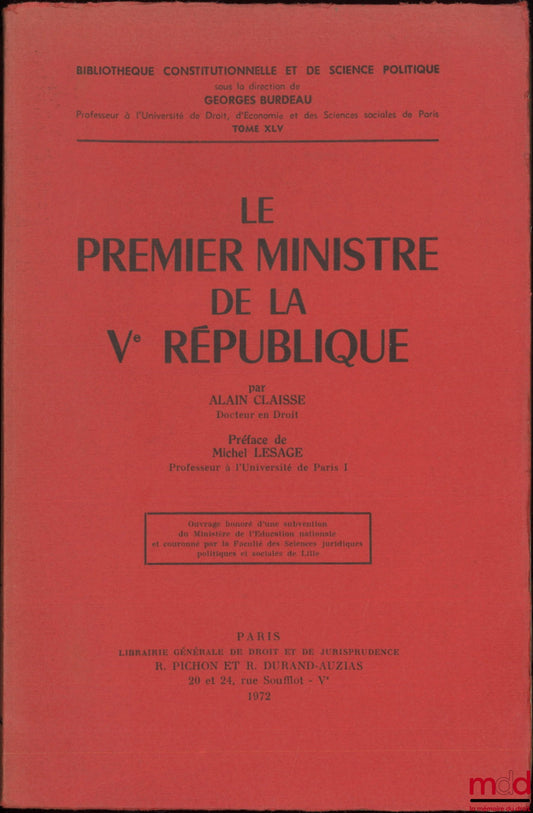CLAISSE (Alain) – THE PRIME MINISTER OF THE FIFTH REPUBLIC, Preface by Michel Lesage, Constitutional and Political Science Library, vol. XLV