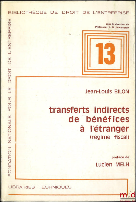 BILON (Jean-Louis) – INDIRECT TRANSFERS OF PROFITS ABROAD (Tax Regime), Preface by Lucien Melh, Business Law Library No. 13