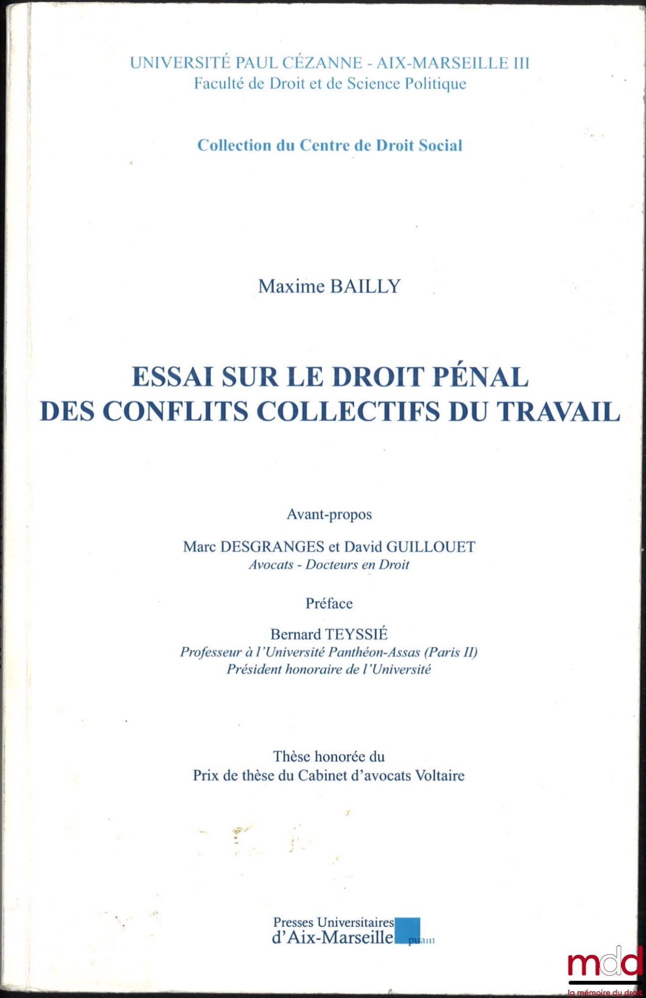 BAILLY (Maxime) – ESSAI SUR LE DROIT PÉNAL DES CONFLITS COLLECTIFS DU TRAVAIL, Avant-propos Marc Desgranges et David Guillouet, Préface Bernard Teyssié, Université Paul Cézanne - Aix-Marseille III, coll. du Centre de Droit Social
