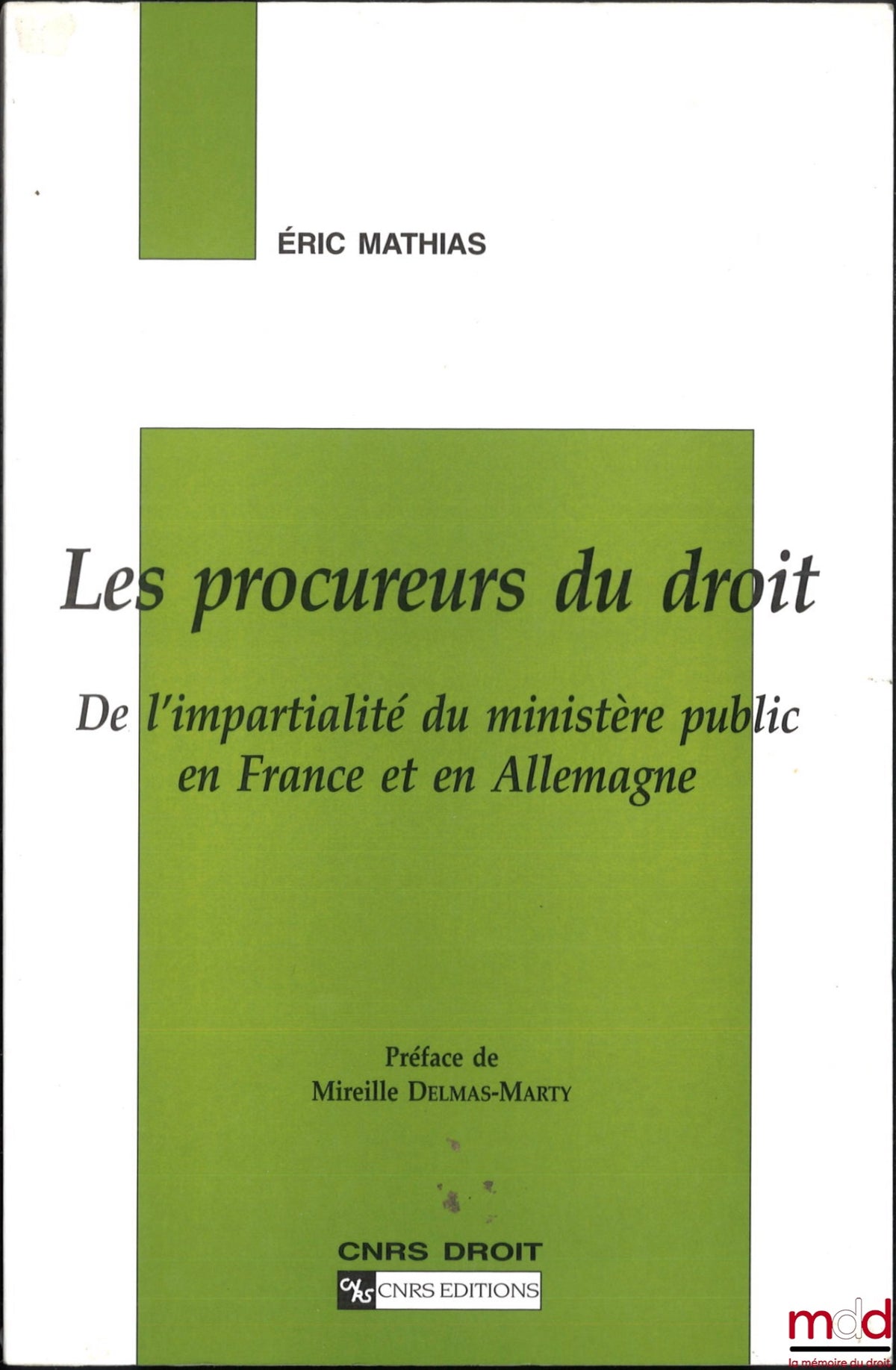 MATHIAS (Éric) – LES PROCUREURS DU DROIT, De l’impartialité du ministère public en France et en Allemagne, Préface de Mireille Delmas-Marty