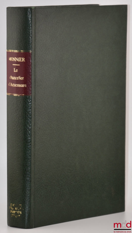 MONNIER (Francis) – CHANCELLOR D'AGUESSEAU, HIS CONDUCT AND POLITICAL IDEAS, His influence on the movement of minds during the first half of the 18th century, With new documents and several unpublished works by the chancellor, Reprinted