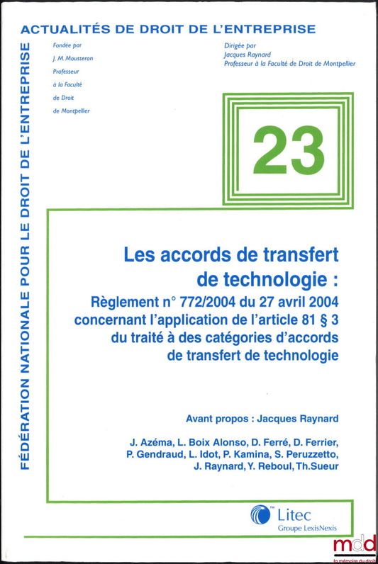 [Collective] – TECHNOLOGY TRANSFER AGREEMENTS: Regulation (EC) No 772/2004 of 27 April 2004 on the application of Article 81(3) of the Treaty to categories of technology transfer agreements, Foreword: Jacques Raynard, coll. Fondation n