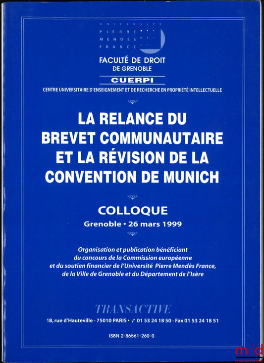 [Conference] – THE REVIVAL OF THE COMMUNITY PATENT AND THE REVISION OF THE MUNICH CONVENTION, Conference Grenoble - March 26, 1999, Organization and publication with the support of the European Commission and the financial backing of Pierre Men University