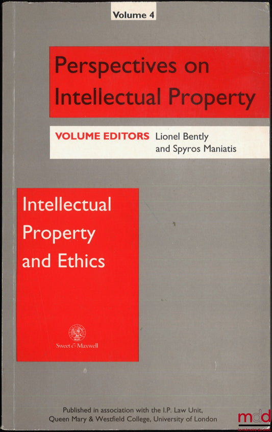 [Collective] – INTELLECTUAL PROPERTY AND ETHICS, ed. by Lionel Bently and Spyros M. Maniatis, Perspectives on Intellectual Property, vol. 4