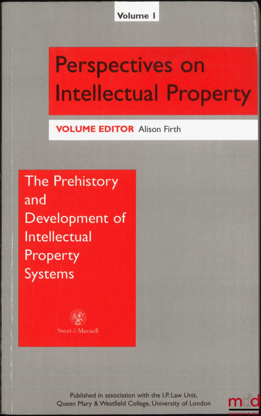 [Collectif] – THE PREHISTORY AND DEVELOPMENT OF INTELLECTUAL PROPERTY SYSTEMS, ed. by Alison Firth, Perspectives on Intellectual Property, vol. 1