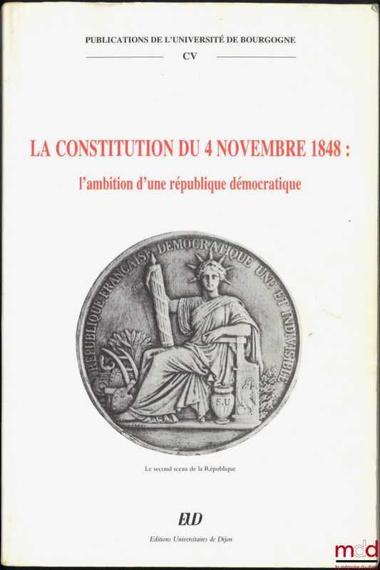 [Collective] – THE CONSTITUTION OF NOVEMBER 4, 1848: THE AMBITION OF A DEMOCRATIC REPUBLIC, Publications of the University of Burgundy, vol. CV