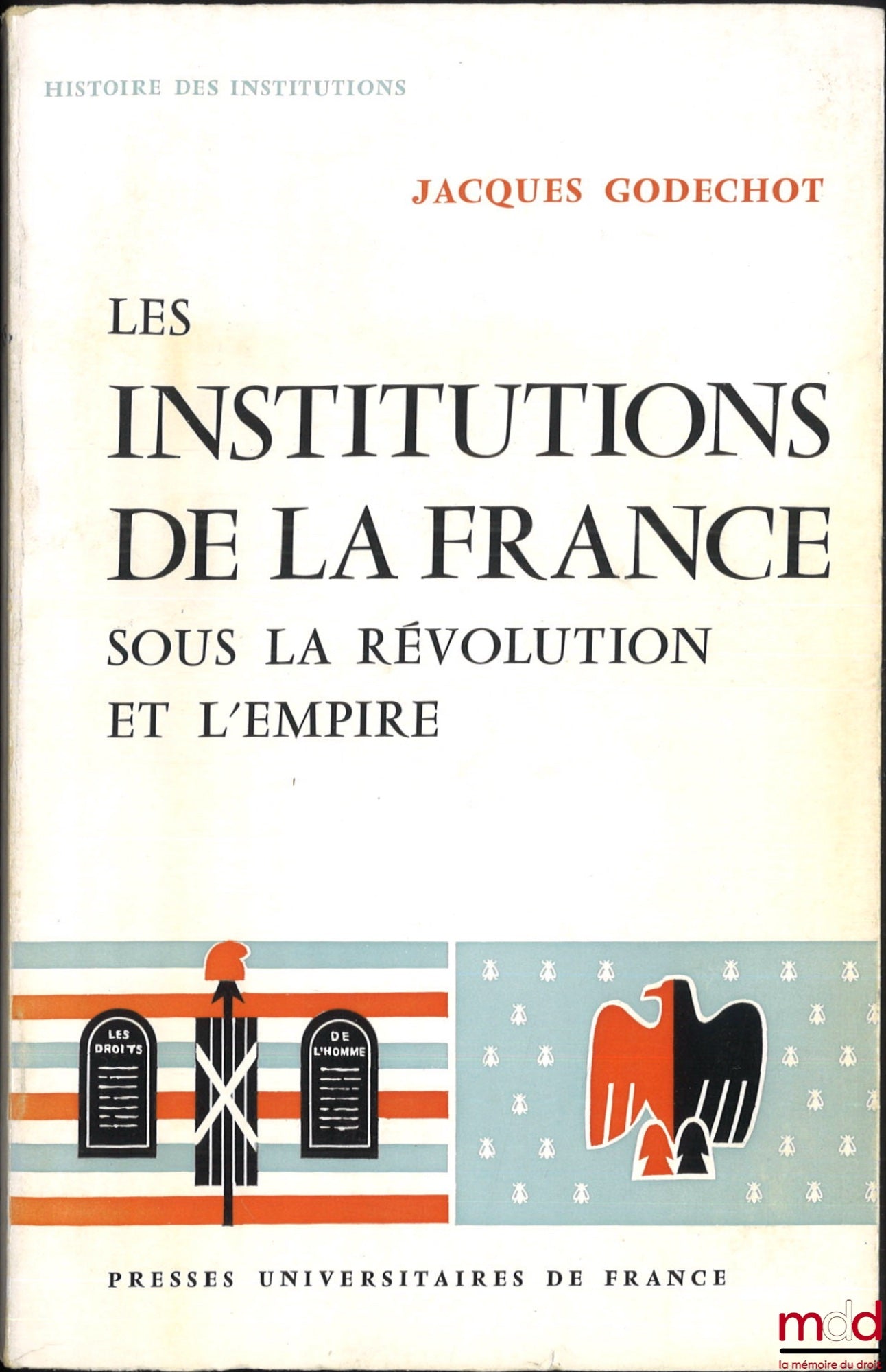 GODECHOT (Jacques) – THE INSTITUTIONS OF FRANCE UNDER THE REVOLUTION AND THE EMPIRE, 2nd ed., revised and expanded, coll. History of Institutions