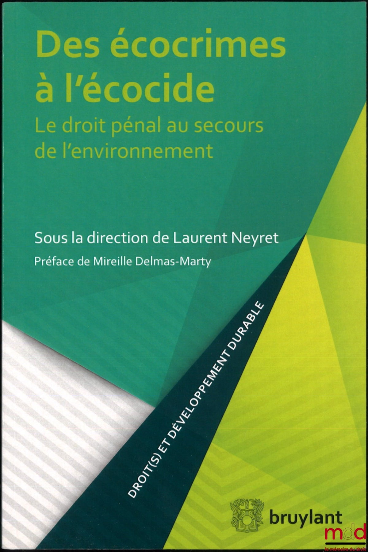 [Collectif] – DES ÉCOCRIMES À L’ÉCOCIDE, Le droit pénal au secours de l’environnement, Préface de Mireille Delmas-Marty, dir. de Laurent Neyret