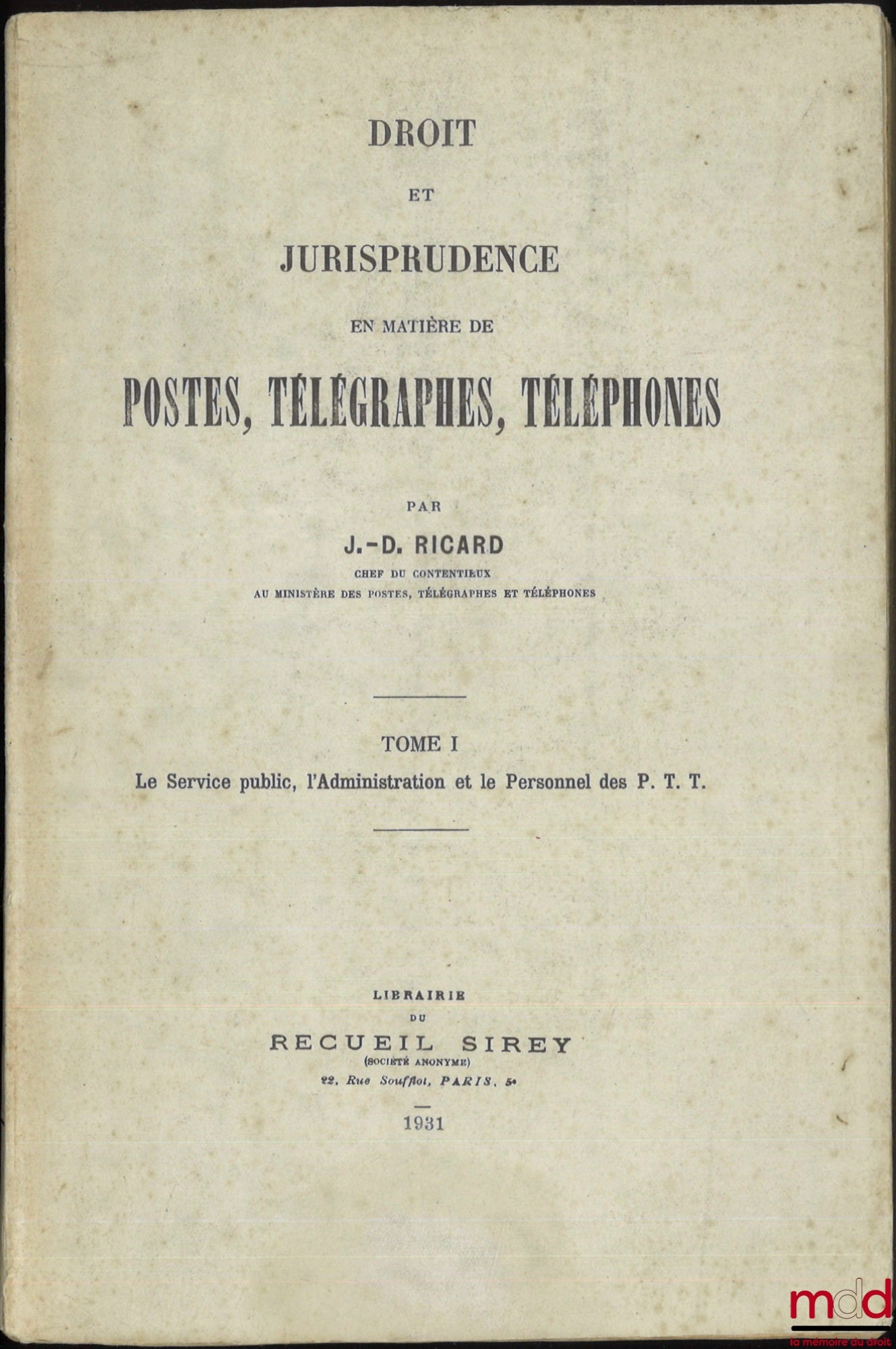 RICARD (J.-D.) – DROIT ET JURISPRUDENCE EN MATIÈRES DE POSTES, TÉLÉGRAPHES, TÉLÉPHONES, t. I : Le Service public, l’Administration et le Personnel des P.T.T. ; t. II : 1re et 2e parties : Voies et moyens contractuels, financiers et de puissance publique q