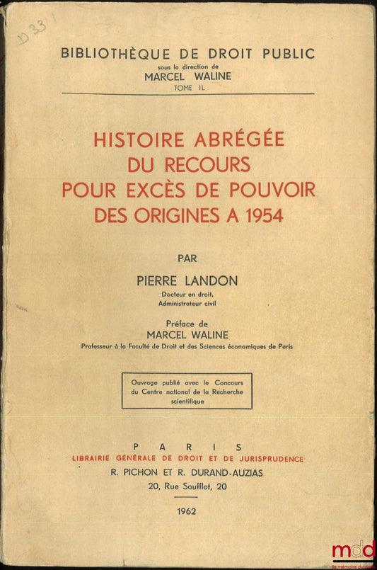 LANDON (Pierre) – Abridged History of the Appeal for Abuse of Power from its Origins to 1954, Preface by Marcel Waline, Bibl. de droit public, t. II