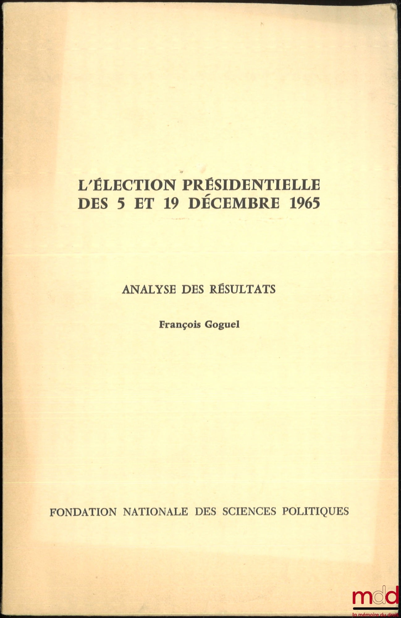 GOGUEL (François) – THE PRESIDENTIAL ELECTION OF DECEMBER 5 AND 19, 1965, ANALYSIS AND RESULTS