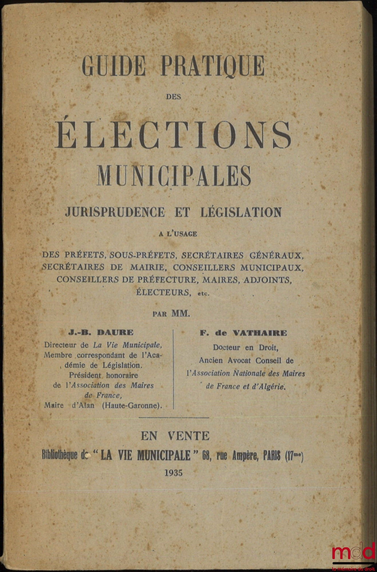 VATHAIRE (F. de), DAURE (J.-B.) – GUIDE PRATIQUE DES ÉLECTIONS MUNICIPALES, Jurisprudence et législation