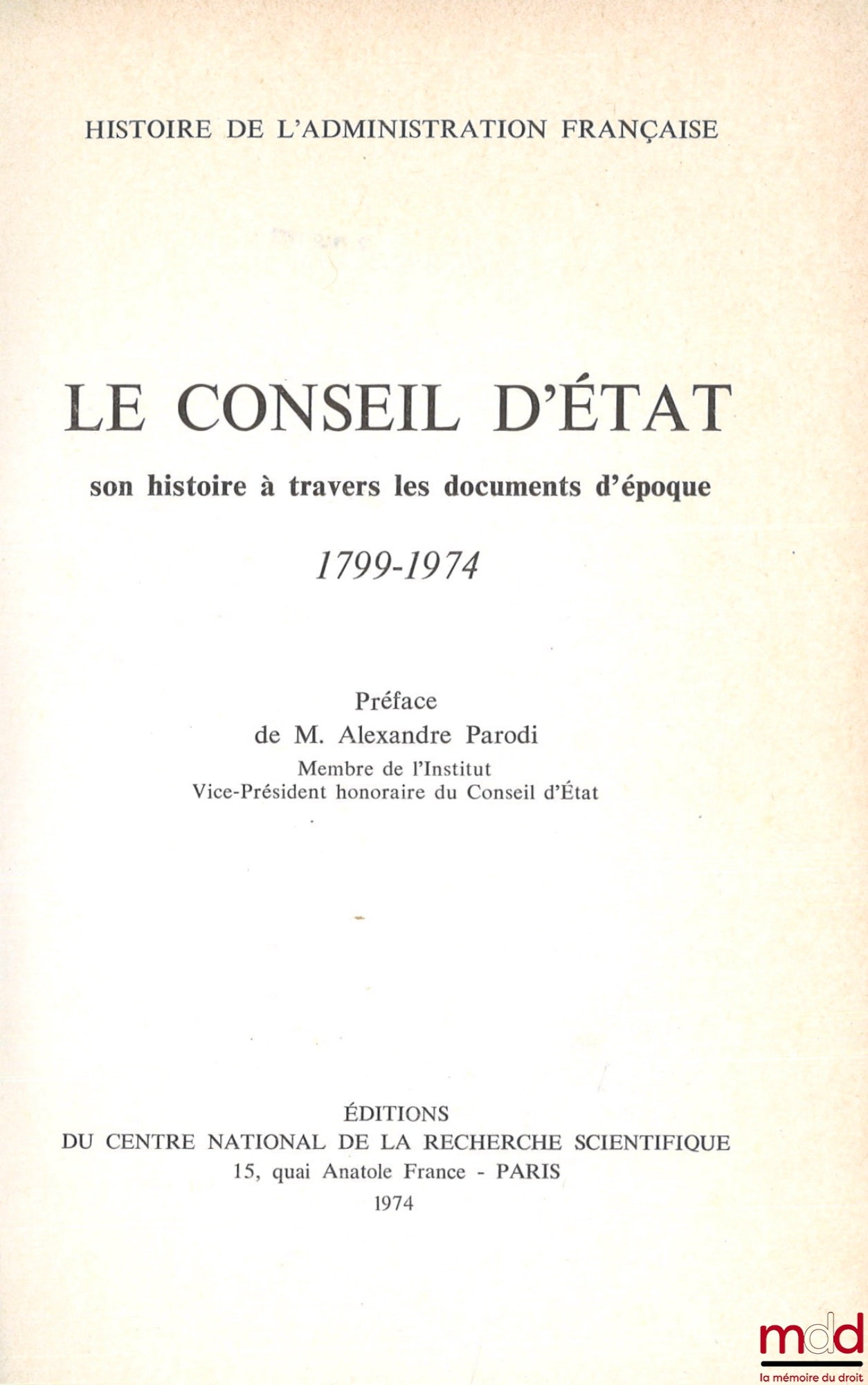 [Council of State] – THE COUNCIL OF STATE, ITS HISTORY THROUGH PERIOD DOCUMENTS 1799-1974, Preface by A. Parodi, coll. History of French Administration