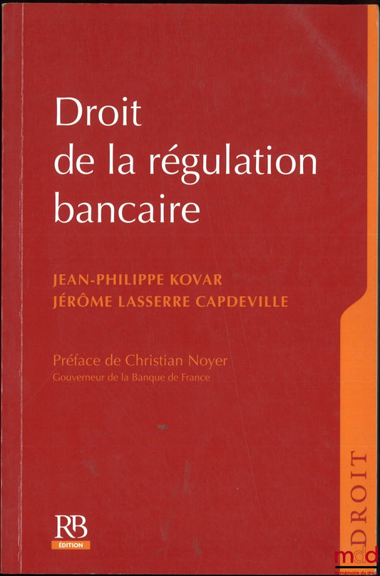 KOVAR (Jean-Philippe) and LASSER-CAPDEVILLE (Jérôme) – BANKING REGULATION LAW, Preface by Christian Noyer, Law Collection