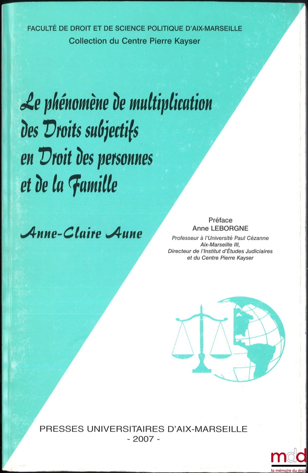 AUNE (Anne-Claire) – LE PHÉNOMÈNE DE MULTIPLICATION DES DROITS SUBJECTIFS EN DROIT DES PERSONNE ET DE LA FAMILLE, Préface d’Anne Leborgne, Faculté de droit et de science politique d’Aix-Marseille