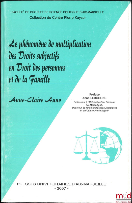 AUNE (Anne-Claire) – THE PHENOMENON OF THE MULTIPLICATION OF SUBJECTIVE RIGHTS IN PERSONAL AND FAMILY LAW, Preface by Anne Leborgne, Faculty of Law and Political Science of Aix-Marseille