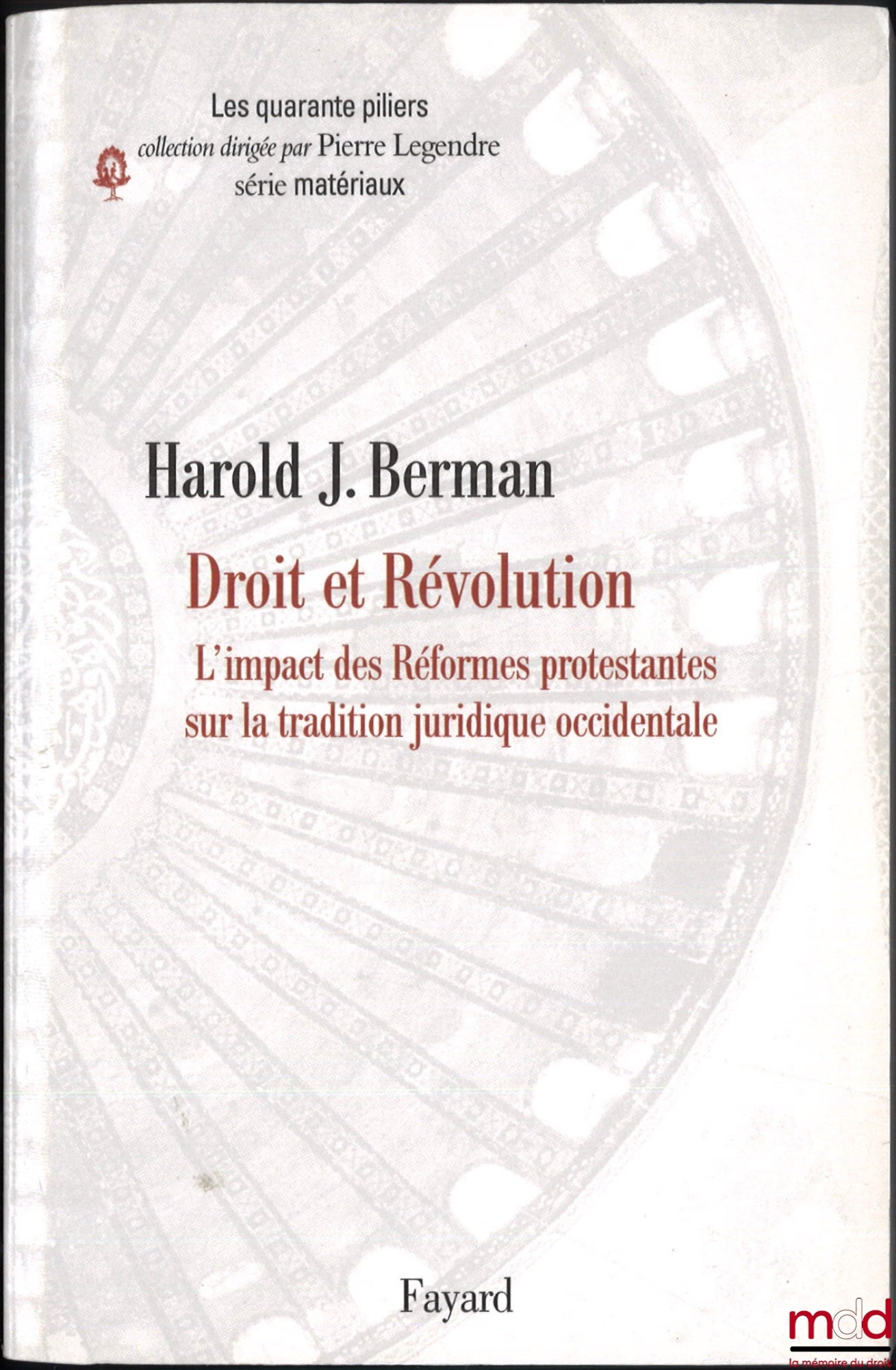 BERMAN (Harold J.) – LAW AND REVOLUTION II, The Impact of the Protestant Reformation on the Western Legal Tradition, Translated from the English by Alain Wijffels, Marginal note by Pierre Legendre, coll. The Forty Pillars