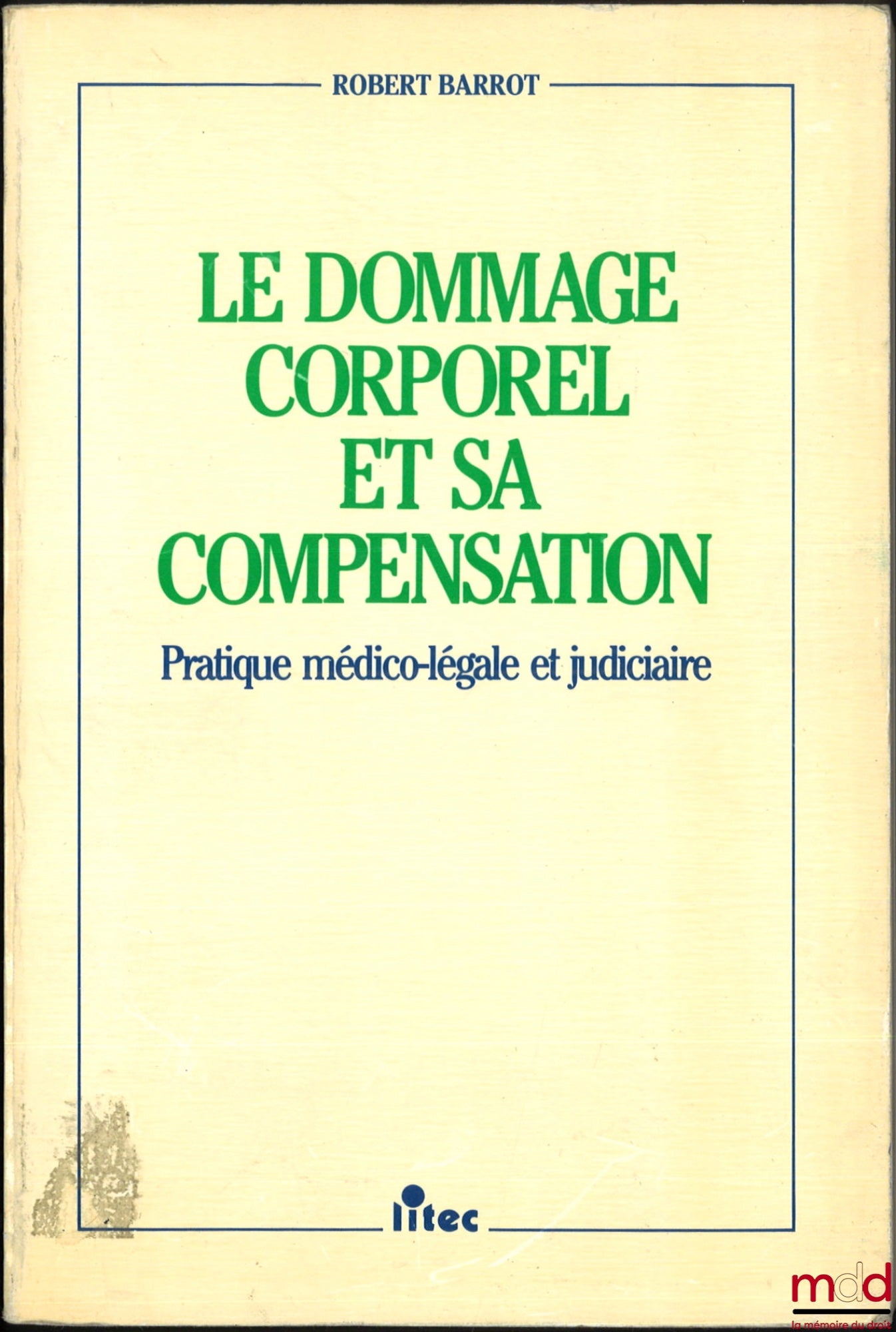 BARROT (Robert) – PERSONAL INJURY AND ITS COMPENSATION: MEDICAL, LEGAL AND JUDICIAL PRACTICE