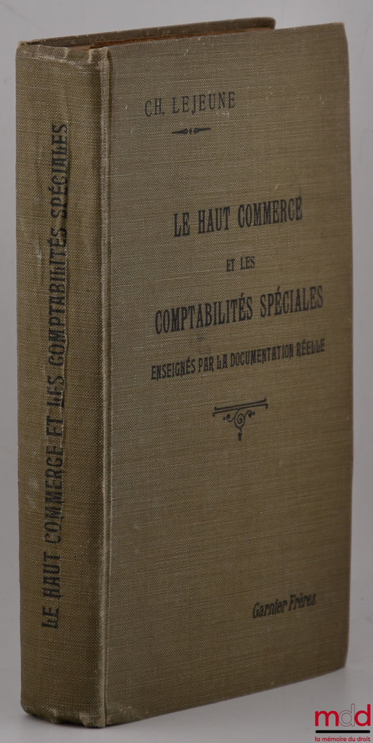 LEJEUNE (Ch.) – LE HAUT COMMERCE ET LES COMPTABILITÉS SPÉCIALES, Enseignés par le documentation réelle